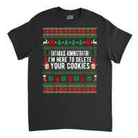 Database Administrator I'm Here To Delete Your Cookies Xmas T Shirt Classic T-shirt | Artistshot