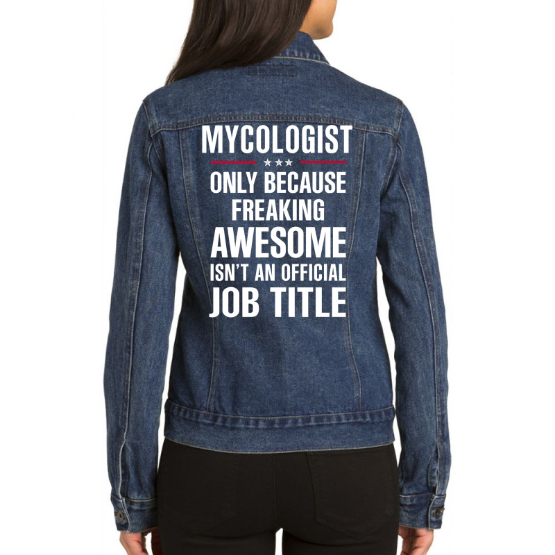 Gift For Freaking Awesome Mycologist Ladies Denim Jacket by thanchashop | Artistshot