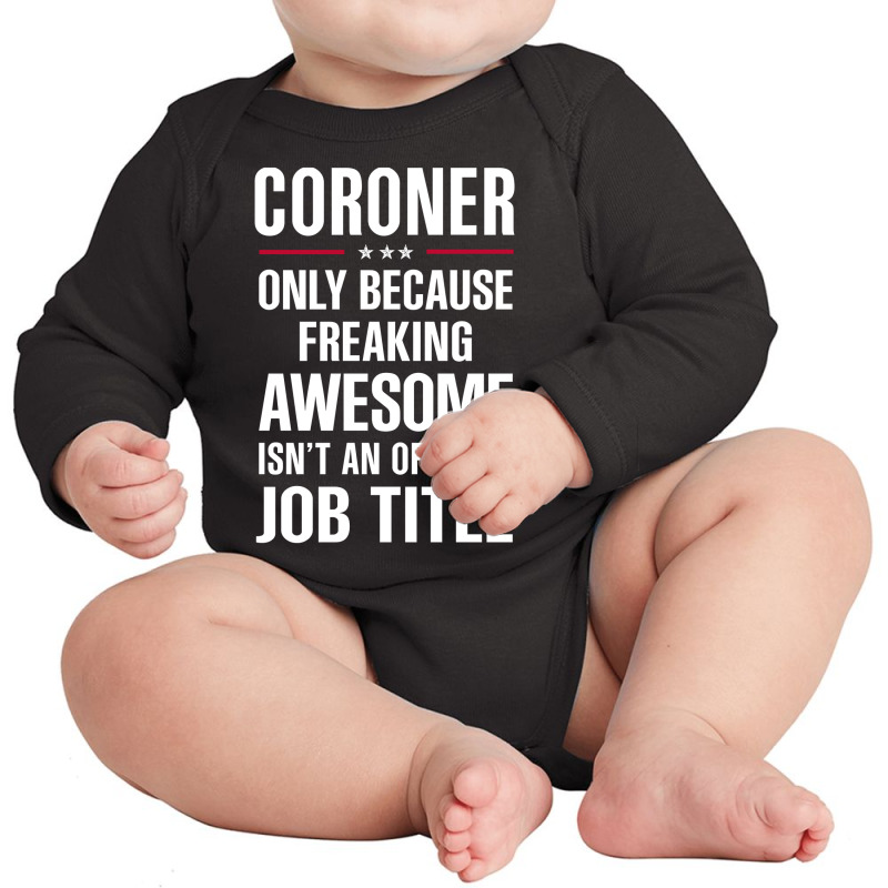 Gift For Freaking Awesome Coroner Long Sleeve Baby Bodysuit | Artistshot