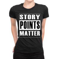 Story Points Matter   Agile Scrum Scrumban Funny T Shirt Ladies Fitted T-shirt | Artistshot