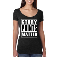 Story Points Matter   Agile Scrum Scrumban Funny T Shirt Women's Triblend Scoop T-shirt | Artistshot