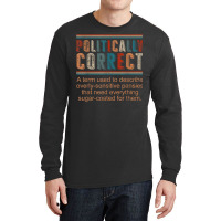 Politically Correct Definition Democrat Republican Liberal T Shirt Long Sleeve Shirts | Artistshot