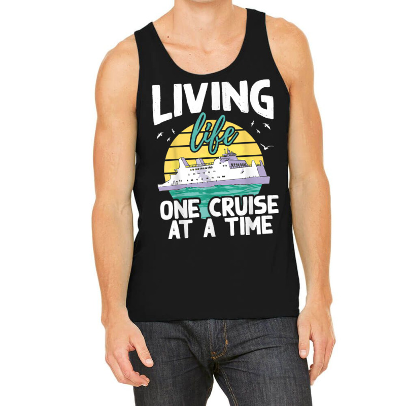 Living Life One Cruise At A Time   Cruise Ship T Shirt Tank Top by klezgbnist | Artistshot