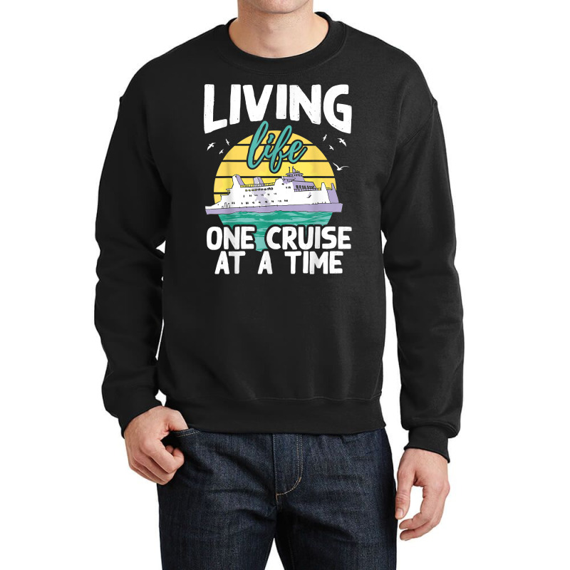 Living Life One Cruise At A Time   Cruise Ship T Shirt Crewneck Sweatshirt by klezgbnist | Artistshot