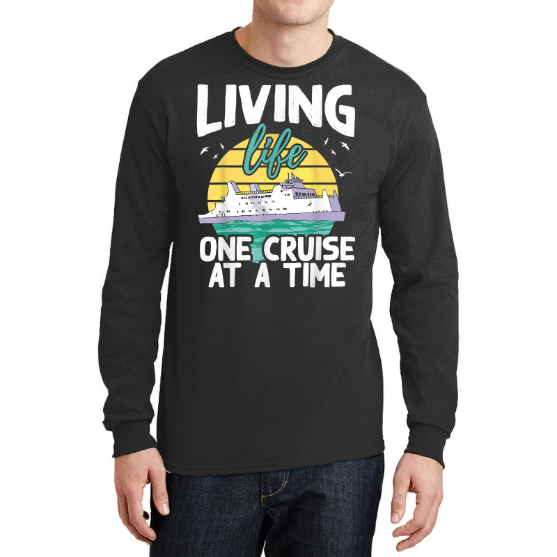 Living Life One Cruise At A Time   Cruise Ship T Shirt Long Sleeve Shirts by klezgbnist | Artistshot