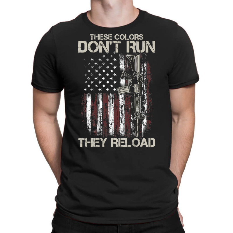 Gun American Flag Colors Don't Run They Reload (on Back) T Shirt T-Shirt by susanzqbraigu | Artistshot