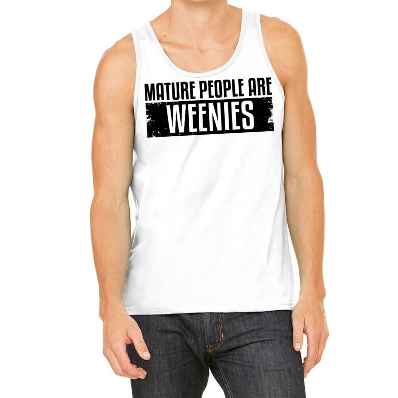 Funny, Vintage Immaturity Design, Mature People Are Weenies Pullover H Tank Top by fallenafsericebe | Artistshot