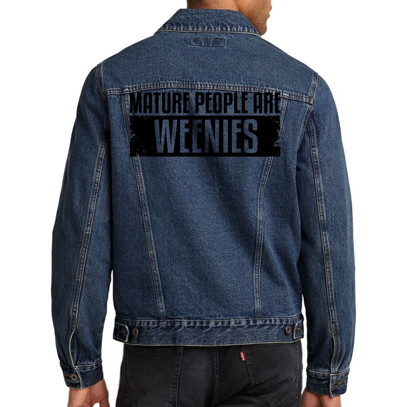 Funny, Vintage Immaturity Design, Mature People Are Weenies Pullover H Men Denim Jacket by fallenafsericebe | Artistshot