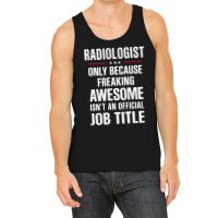 Gift For Freaking Awesome Radiologist Tank Top | Artistshot