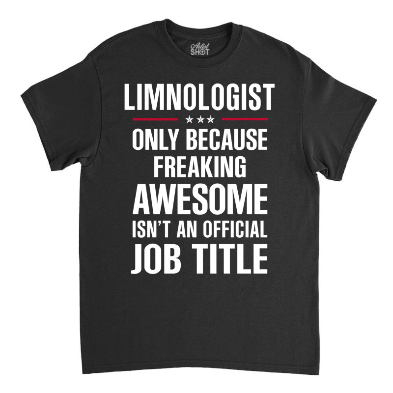 Gift For Freaking Awesome Limnologist Classic T-shirt by thanchashop | Artistshot