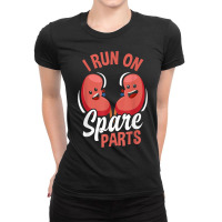 I Run On Spare Parts Funny Kidney Donation Donors Transplant T Shirt Ladies Fitted T-shirt | Artistshot