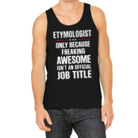 Gift For Freaking Awesome Etymologist Tank Top | Artistshot