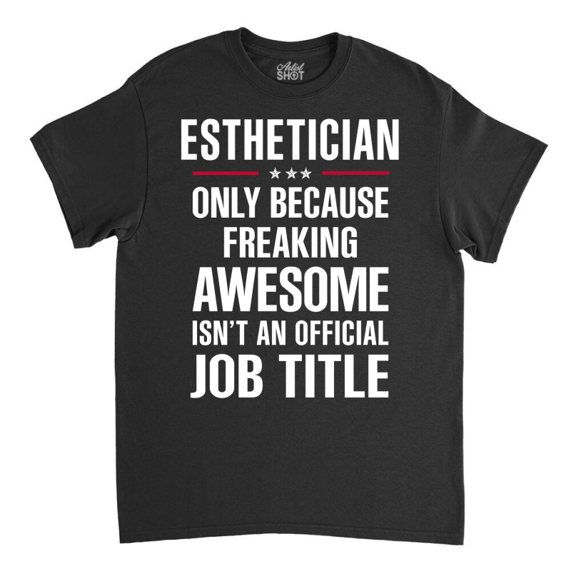 Gift For Freaking Awesome Esthetician Classic T-shirt | Artistshot