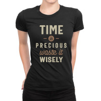 Time Is Precious Waste It Wisely Funny Ladies Fitted T-shirt | Artistshot