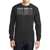 Ciao Bella Italy Saying With Italian Flag For Italia Lover Long Sleeve Long Sleeve Shirts | Artistshot