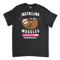 Installing Muscles Sloth Weight Lifting Fitness Motivation Tank Top Classic T-shirt | Artistshot