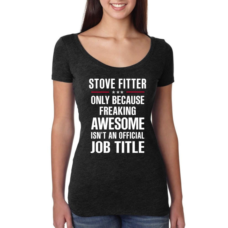 Gift For Freaking Awesome Stove Fitter Women's Triblend Scoop T-shirt by thanchashop | Artistshot