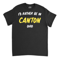 Mississippi  I'd Rather Be In Canton, Mississippi T Shirt Classic T-shirt | Artistshot