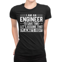 Mens Funny Engineer Shirt To Save Time Im Always Right Dad Men T Shirt Ladies Fitted T-shirt | Artistshot