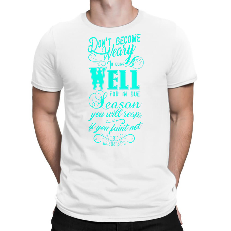 Don't Be Weary In Well Doing T Shirt T-shirt | Artistshot