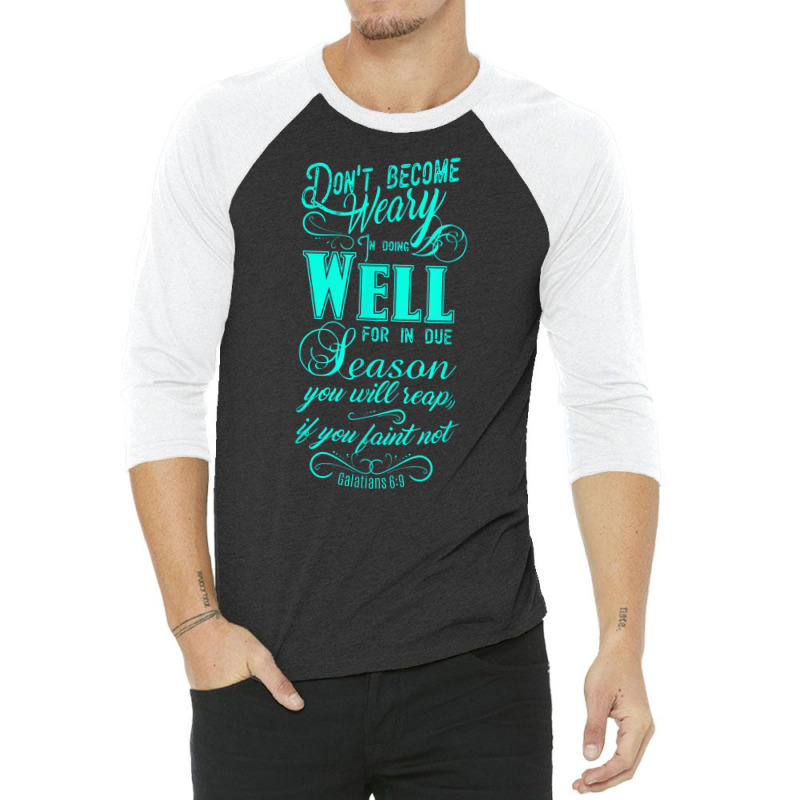 Don't Be Weary In Well Doing T Shirt 3/4 Sleeve Shirt | Artistshot