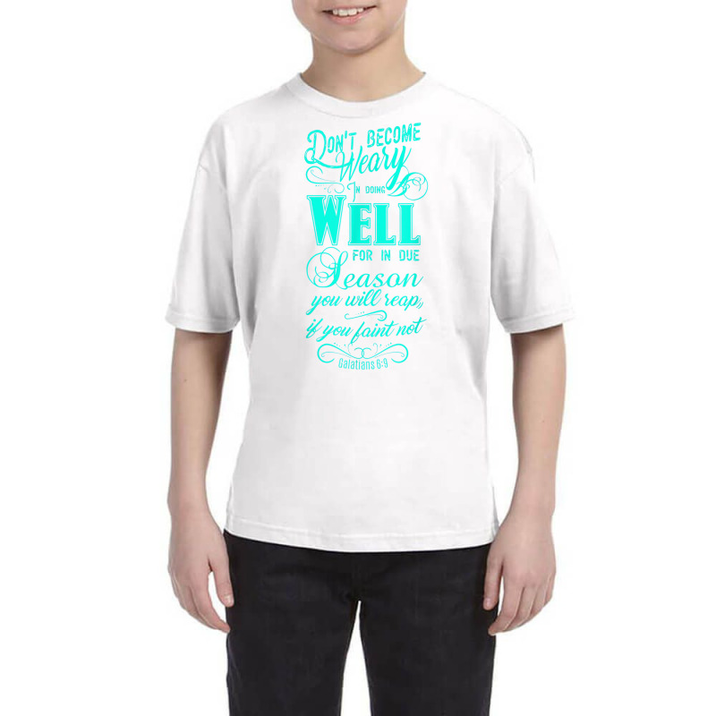 Don't Be Weary In Well Doing T Shirt Youth Tee | Artistshot