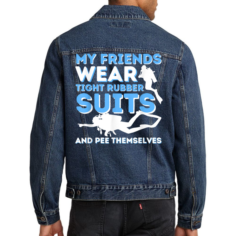 My Friends Wear Tight Rubber Suits   Scuba Diving & Diver T Shirt Men Denim Jacket by uekirstockpg | Artistshot