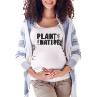 Plant Native Gardener Plants Lover Botanical Botany T Shirt Maternity Scoop Neck T-shirt | Artistshot