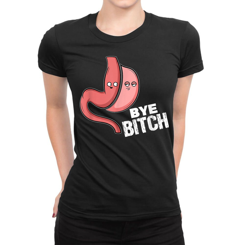 Gastric Sleeve Bye Bitch Bariatric Surgery T Shirt Ladies Fitted T-Shirt by gellisjkbegayphe | Artistshot