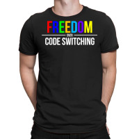 Freedom Over Code Switching Rainbow T Shirt T-shirt | Artistshot