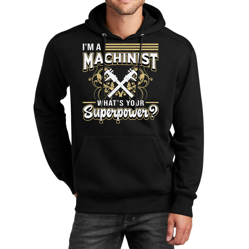 I'm A Machinist What's Your Superpower For Machinists Funny T Shirt Unisex Hoodie | Artistshot