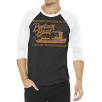 Whatever Happens On The Pontoon Boat T Shirt 3/4 Sleeve Shirt | Artistshot