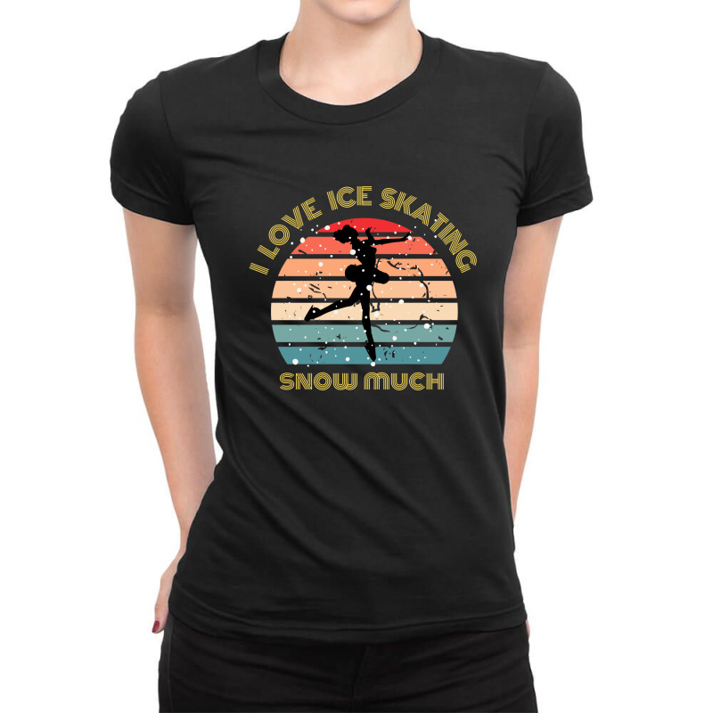 I Love Ice Skating Snow Much Ladies Fitted T-Shirt by ShotHiroToTheMoon | Artistshot