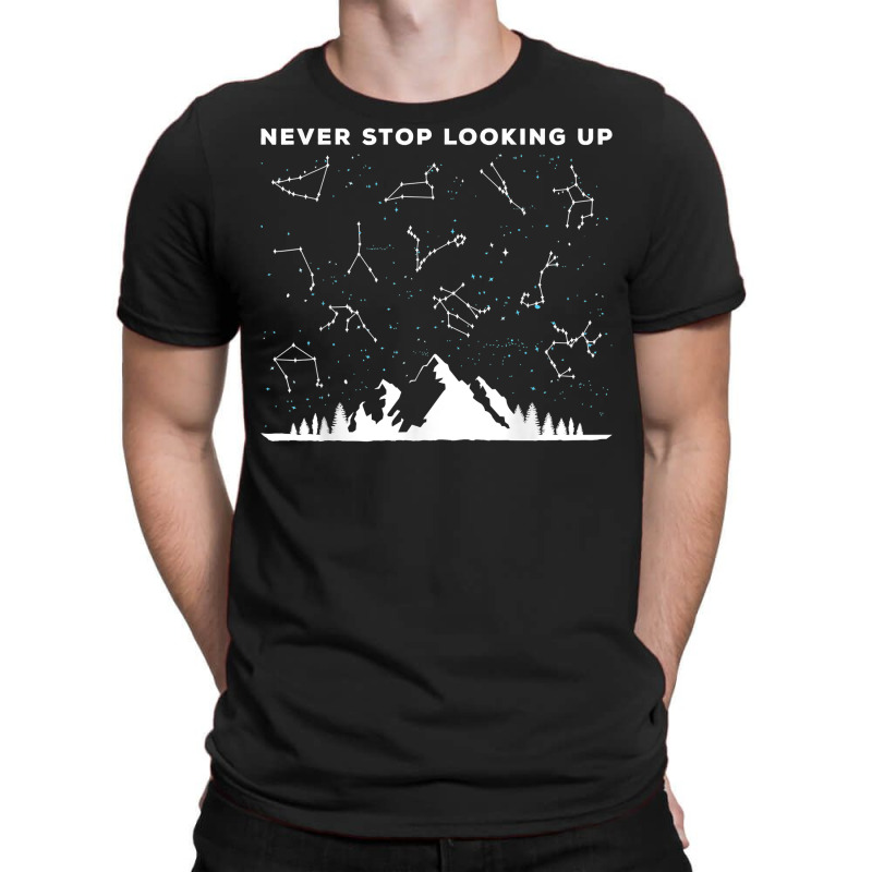 Never Stop Looking Up Stargazing Star Lover Constellation T Shirt T-Shirt by uekirstockpg | Artistshot