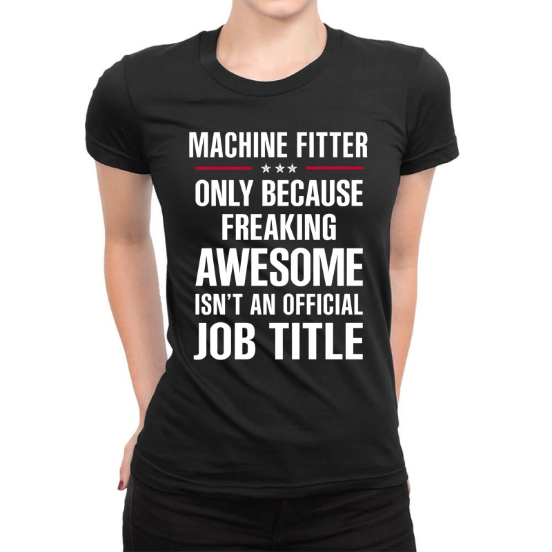 Gift For Freaking Awesome Machine Fitter Ladies Fitted T-Shirt by thanchashop | Artistshot