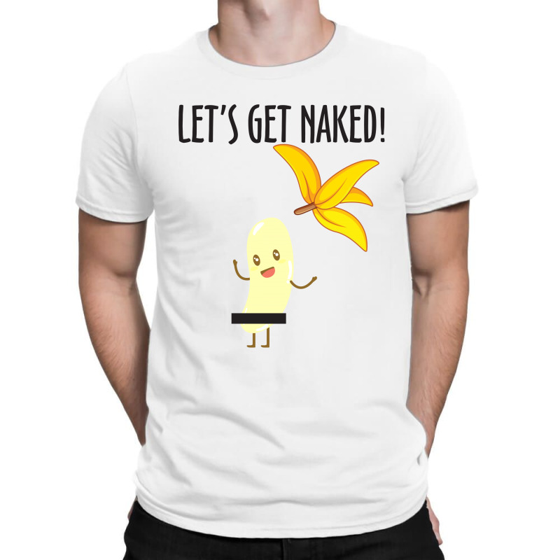 Custom Lets Get Naked T-shirt By Rardesign - Artistshot