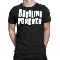 Gasoline Forever Funny Gas Cars Tees T Shirt T Shirt T-shirt | Artistshot