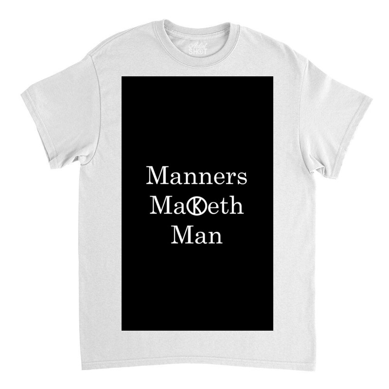 Manners Maketh Man   Slogan Classic T-shirt by Frazieromg | Artistshot