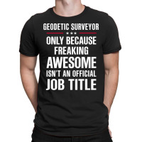 Gift For Freaking Awesome Geodetic Surveyor T-shirt | Artistshot