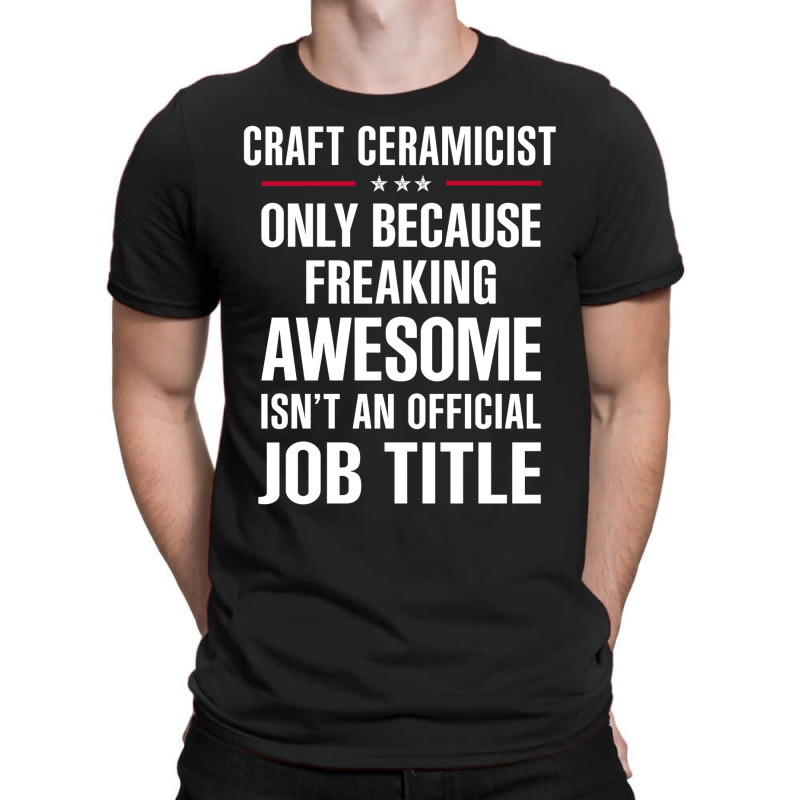 Gift For Freaking Awesome Craft Ceramicist T-shirt | Artistshot