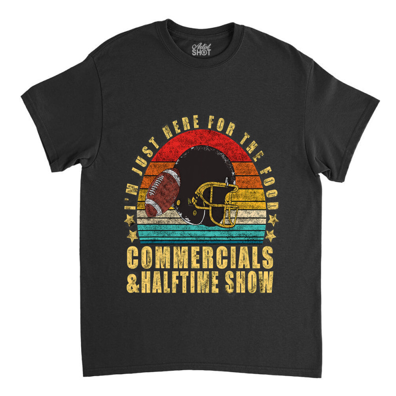 Funny Football Just Here For Food Commercials Halftime Show Classic T-shirt by peafowl | Artistshot