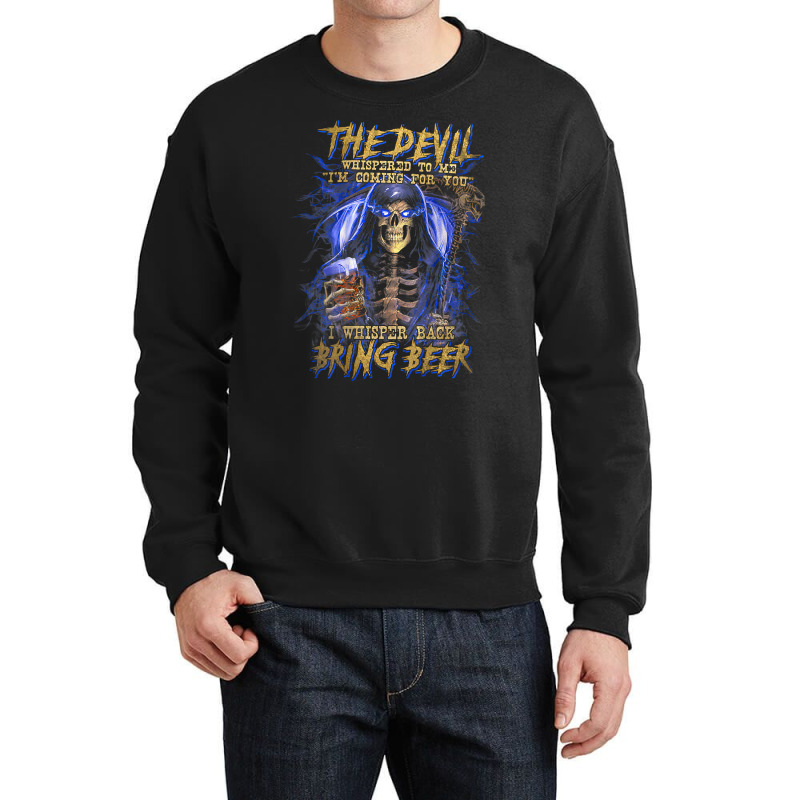 The Devil Whispered To Me I'm Coming To For You Beer Lovers T Shirt Crewneck Sweatshirt | Artistshot