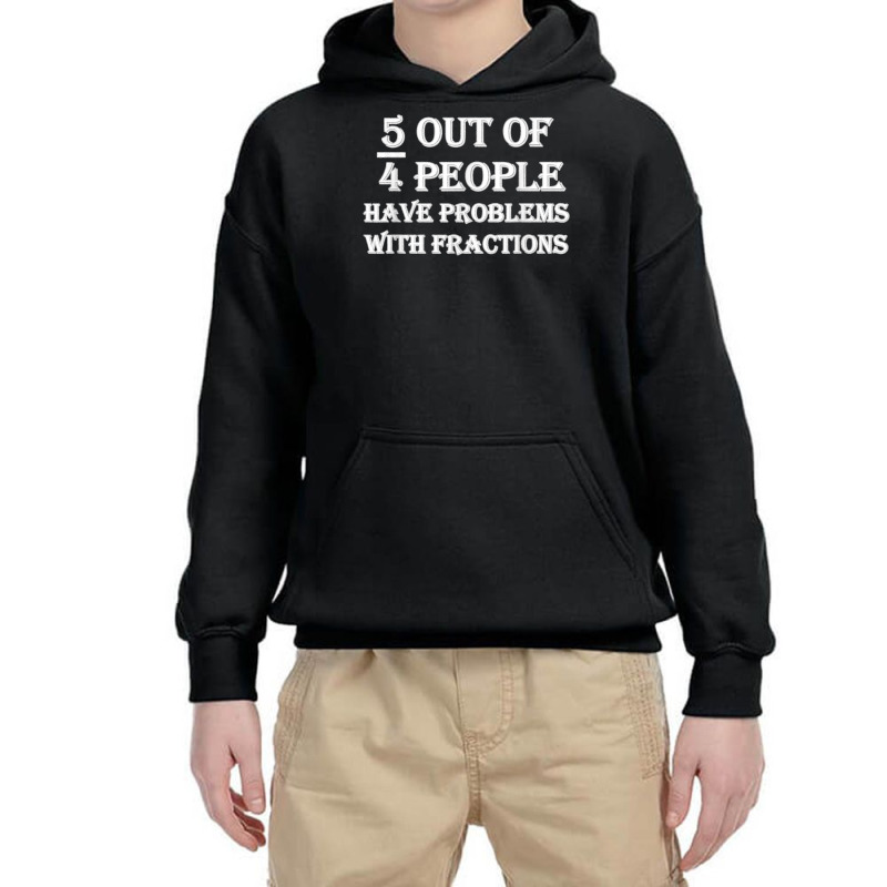 5 Out Of 4 People Have Problems With Fractions Mathematics Youth Hoodie by dewresowashg | Artistshot