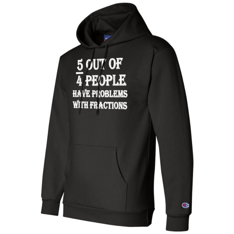 5 Out Of 4 People Have Problems With Fractions Mathematics Champion Hoodie by dewresowashg | Artistshot