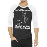 Let's Flip A Coin Head I Get Tail Tails I Get Head T Shirt 3/4 Sleeve Shirt | Artistshot