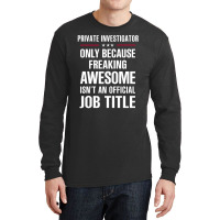 Gift For Freaking Awesome Private Investigator Long Sleeve Shirts | Artistshot