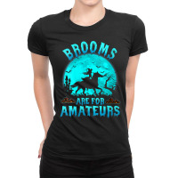 Womens Brooms Are For Beginners Or Amateurs Horses Witch Halloween V N Ladies Fitted T-shirt | Artistshot