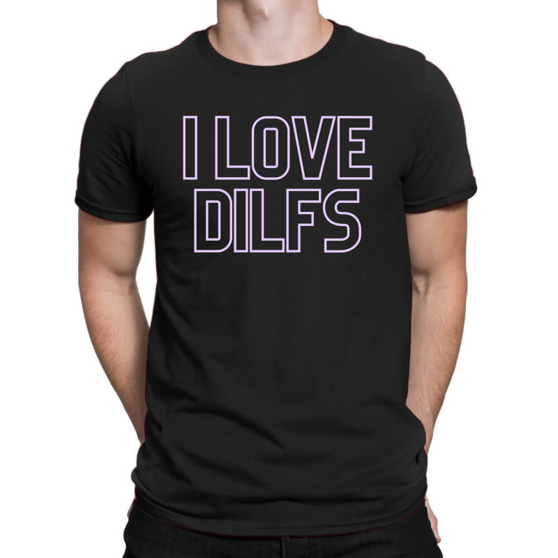 I Love Dilfs T-shirt | Artistshot