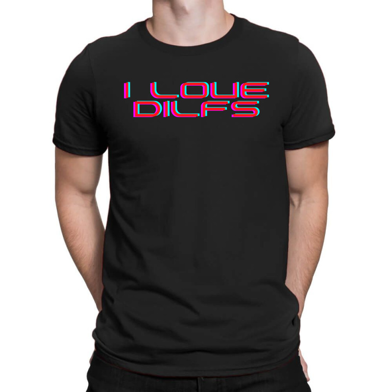 I Love Dilfs T-shirt | Artistshot