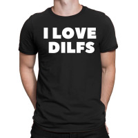 I Love Dilfs T-shirt | Artistshot